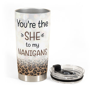 "She" To My "Nanigans" - Personalized Tumbler Cup - Birthday Gift For Besties, BFF, Sisters, Sistas, Co-workers