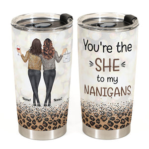 "She" To My "Nanigans" - Personalized Tumbler Cup - Birthday Gift For Besties, BFF, Sisters, Sistas, Co-workers